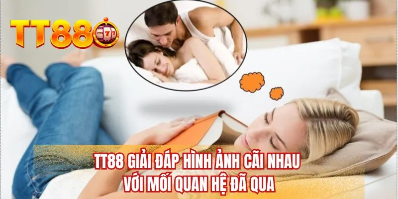 TT88 giải đáp hình ảnh cãi nhau với mối quan hệ đã qua